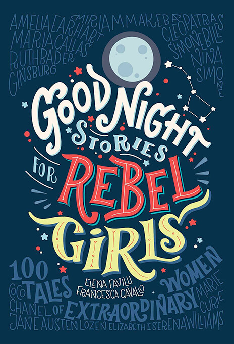 GOOD NIGHT STORIES FOR REBEL GIRLS: 100 TALES OF EXTRAORDINARY WOMEN